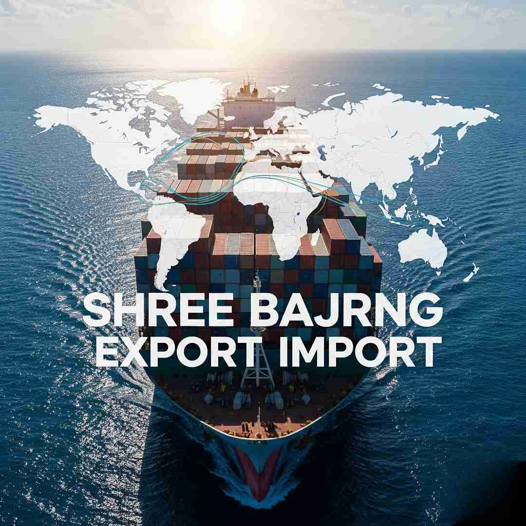 Shree Bajrng Export Import Trusted Global Trade Partner